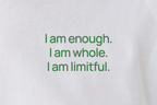 I am enough. I am whole. I am limitful. | T-shirt